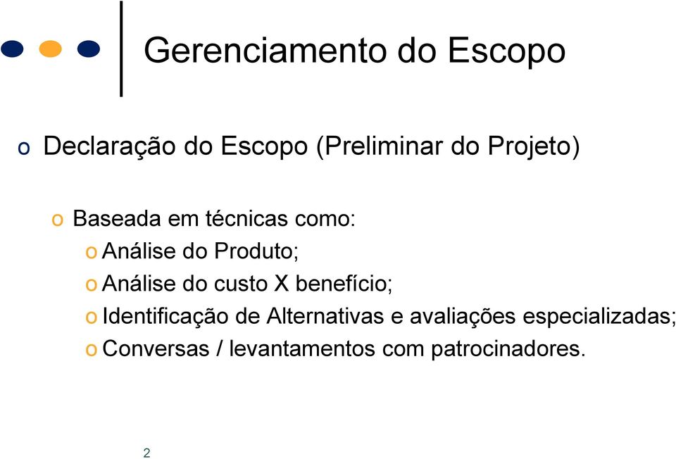 Análise do custo X benefício; o Identificação de Alternativas e