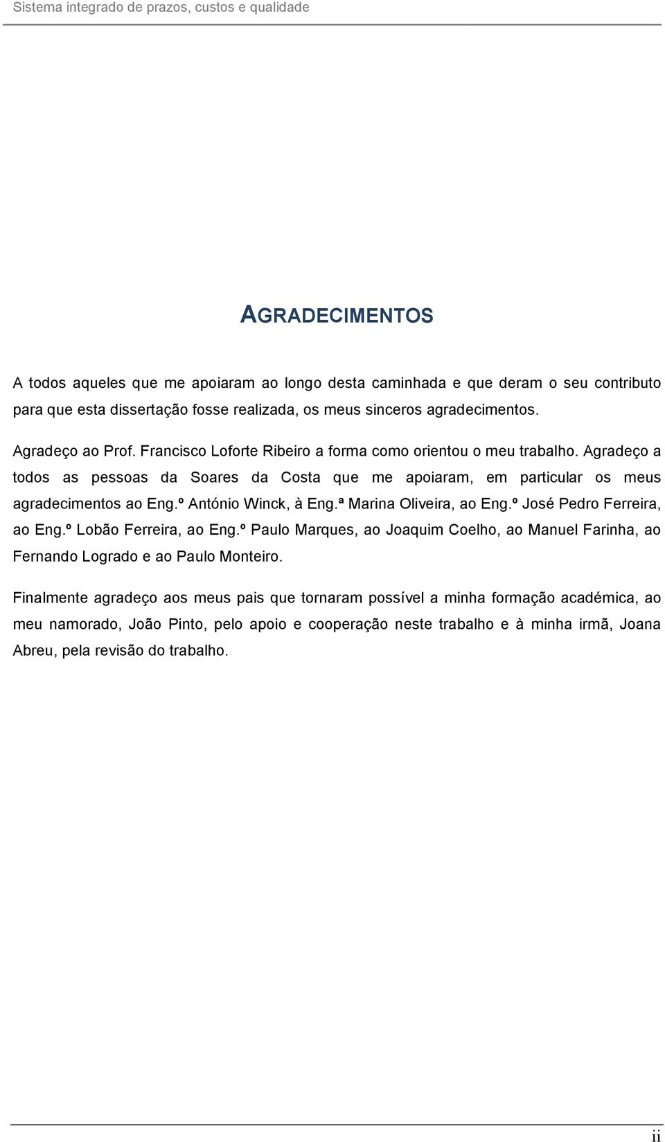 º António Winck, à Eng.ª Marina Oliveira, ao Eng.º José Pedro Ferreira, ao Eng.º Lobão Ferreira, ao Eng.