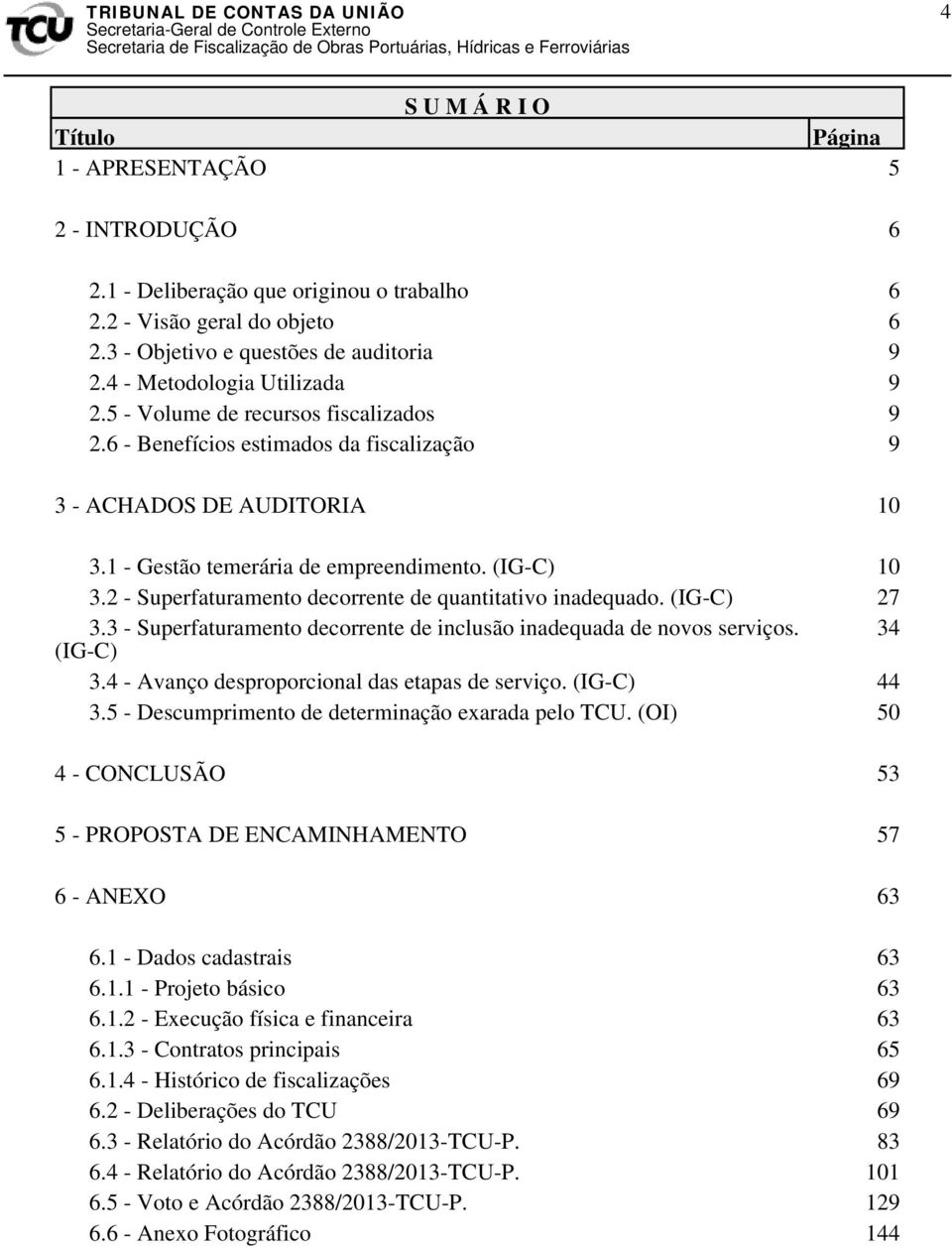 2 - Superfaturamento decorrente de quantitativo inadequado. (IG-C) 27 3.3 - Superfaturamento decorrente de inclusão inadequada de novos serviços. 34 (IG-C) 3.