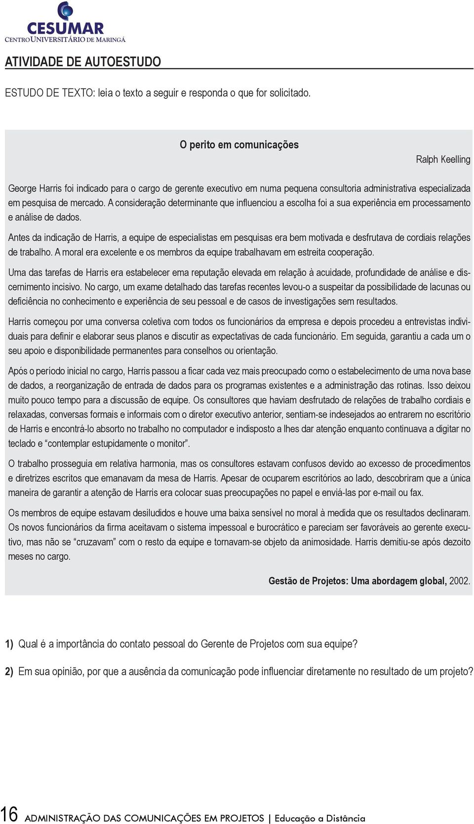 A consideração determinante que influenciou a escolha foi a sua experiência em processamento e análise de dados.