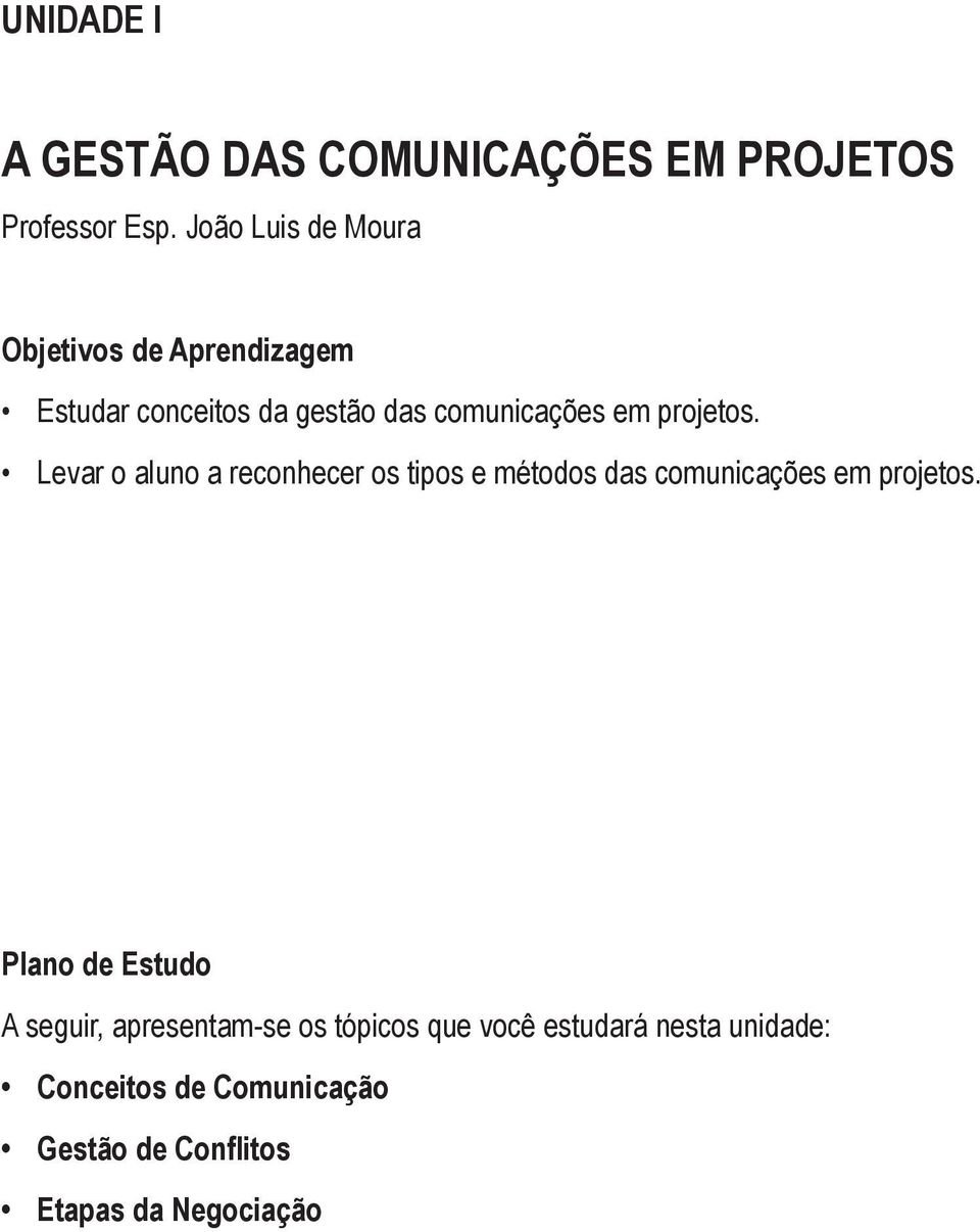 projetos. Levar o aluno a reconhecer os tipos e métodos das comunicações em projetos.