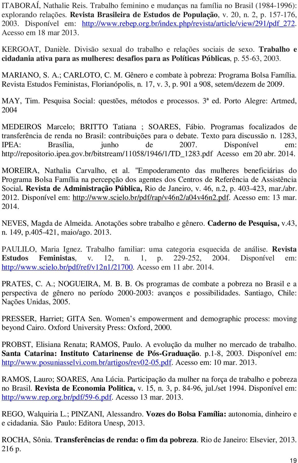 Trabalho e cidadania ativa para as mulheres: desafios para as Políticas Públicas, p. 55-63, 2003. MARIANO, S. A.; CARLOTO, C. M. Gênero e combate à pobreza: Programa Bolsa Família.