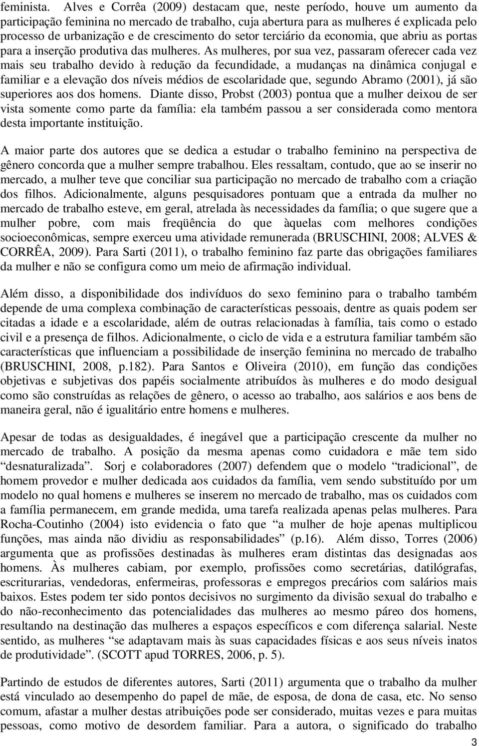 crescimento do setor terciário da economia, que abriu as portas para a inserção produtiva das mulheres.