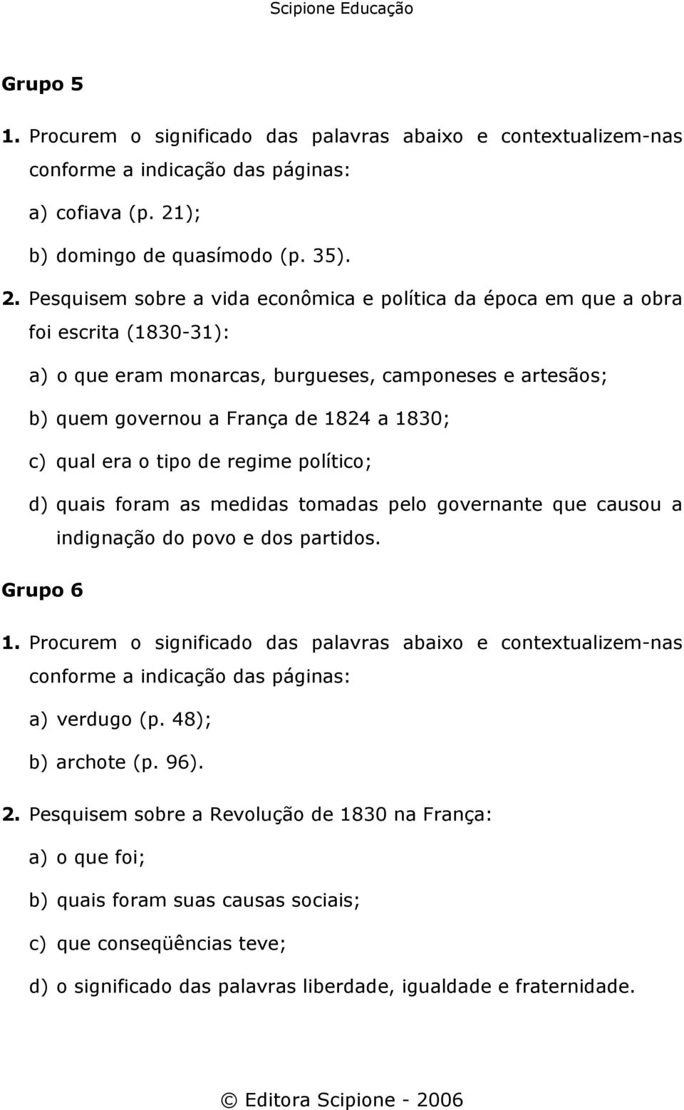 Pesquisem sobre a vida econômica e política da época em que a obra foi escrita (1830-31): a) o que eram monarcas, burgueses, camponeses e artesãos; b) quem