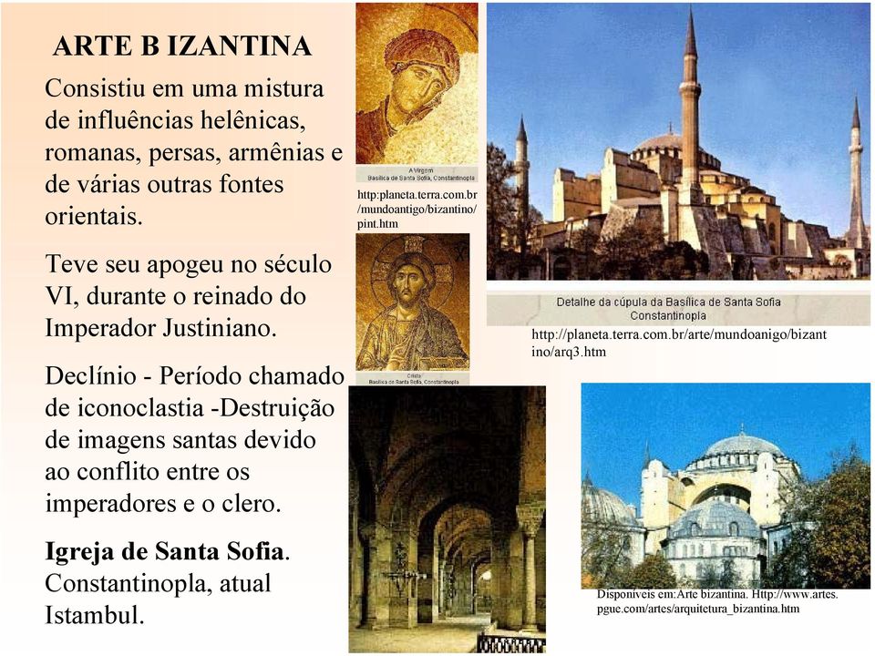 Declínio - Período chamado de iconoclastia -Destruição de imagens santas devido ao conflito entre os imperadores e o clero. Igreja de Santa Sofia.