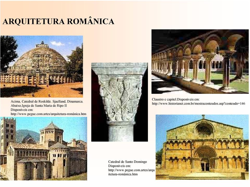artes/arquitetura-românica.htm Claustro e capitel.disponíveis em: http://www.historianet.com.