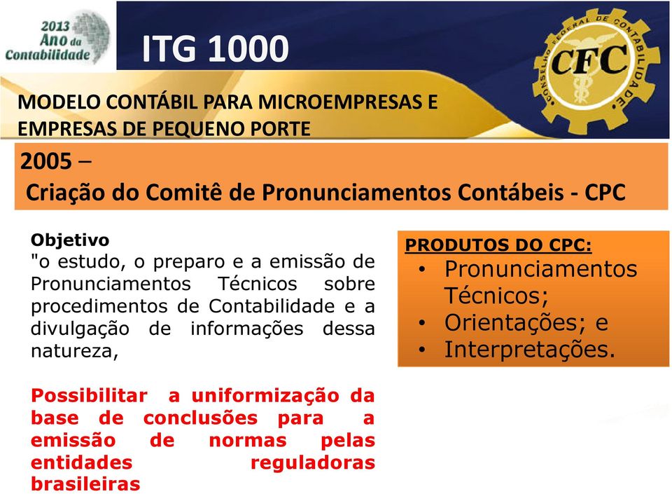 dessa natureza, PRODUTOS DO CPC: Pronunciamentos Técnicos; Orientações; e Interpretações.