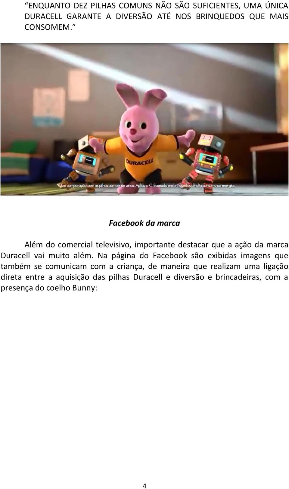Facebook da marca Além do comercial televisivo, importante destacar que a ação da marca Duracell vai muito além.
