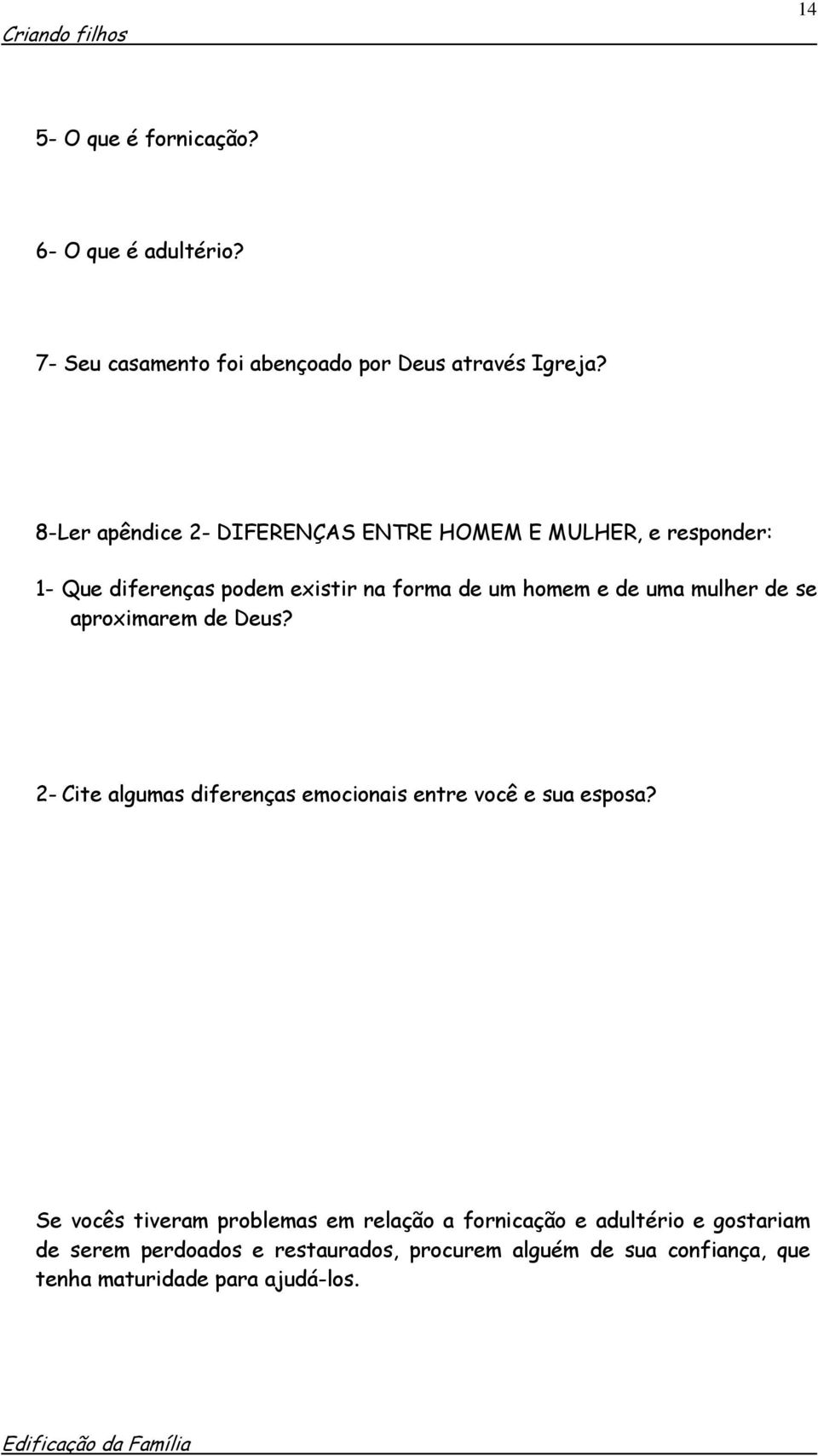 mulher de se aproximarem de Deus? 2- Cite algumas diferenças emocionais entre você e sua esposa?