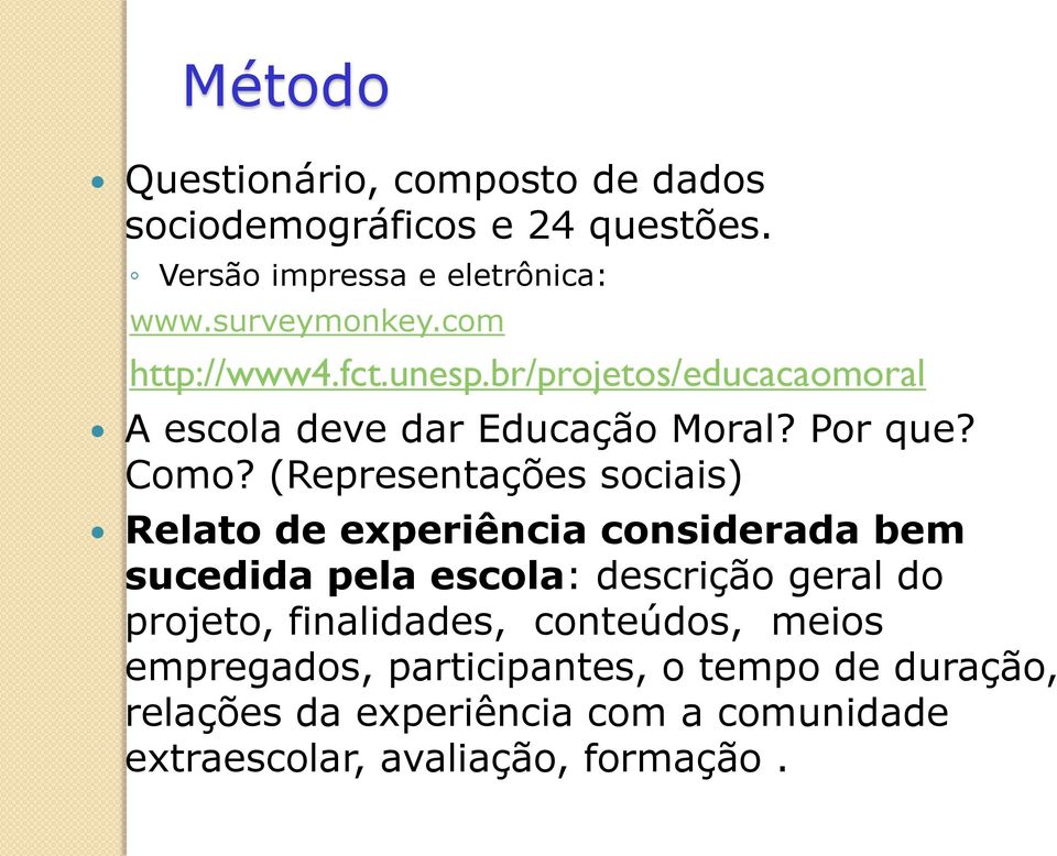 (Representações sociais) Relato de experiência considerada bem sucedida pela escola: descrição geral do projeto,