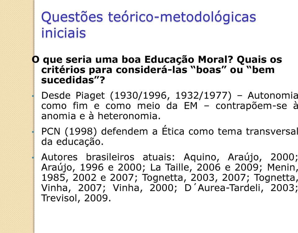 Desde Piaget (1930/1996, 1932/1977) Autonomia como fim e como meio da EM contrapõem-se à anomia e à heteronomia.