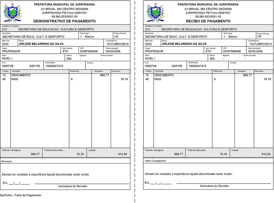 989,77 15 VENCIMENTO 989,77 49 INSS 8 79,18 49 INSS 8 79,18 1/9 989,77 79,18 910,59 989,77 79,18