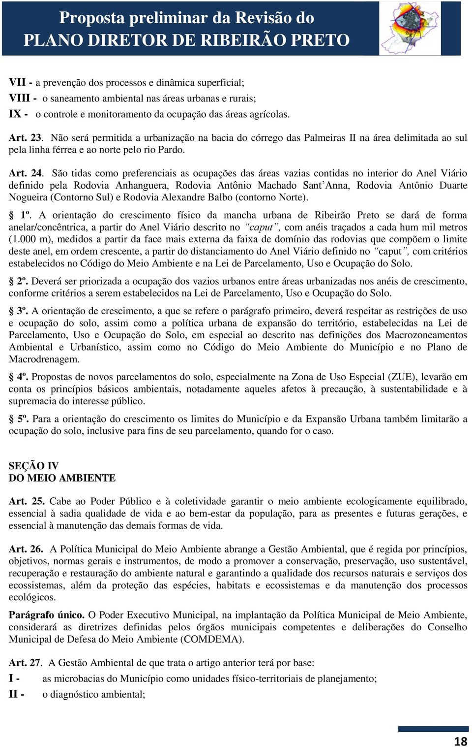 São tidas como preferenciais as ocupações das áreas vazias contidas no interior do Anel Viário definido pela Rodovia Anhanguera, Rodovia Antônio Machado Sant Anna, Rodovia Antônio Duarte Nogueira