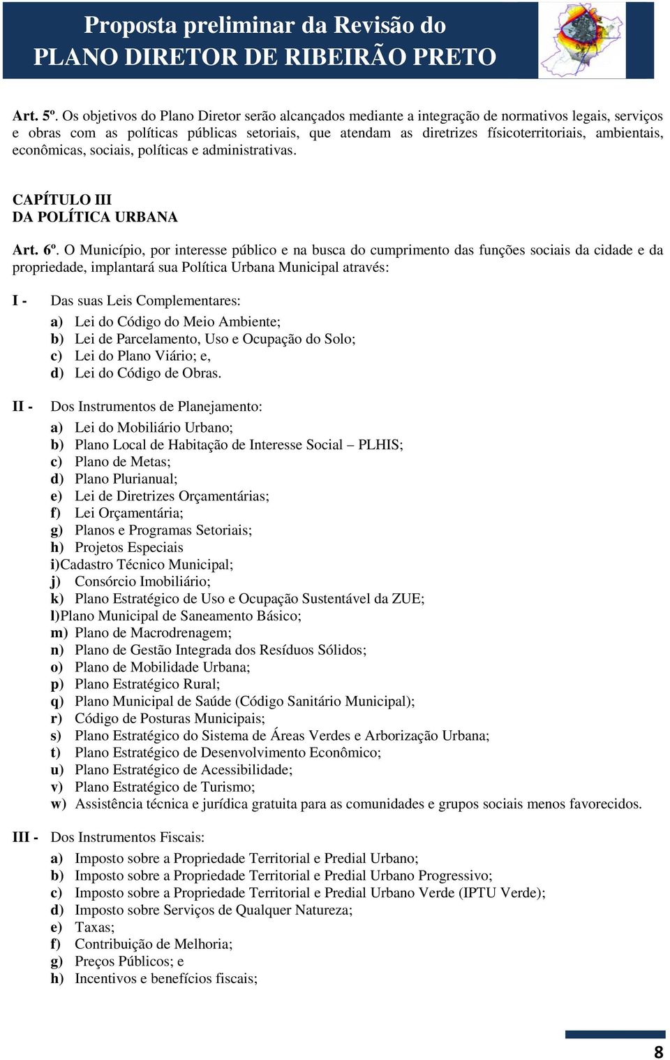 ambientais, econômicas, sociais, políticas e administrativas. CAPÍTULO III DA POLÍTICA URBANA Art. 6º.