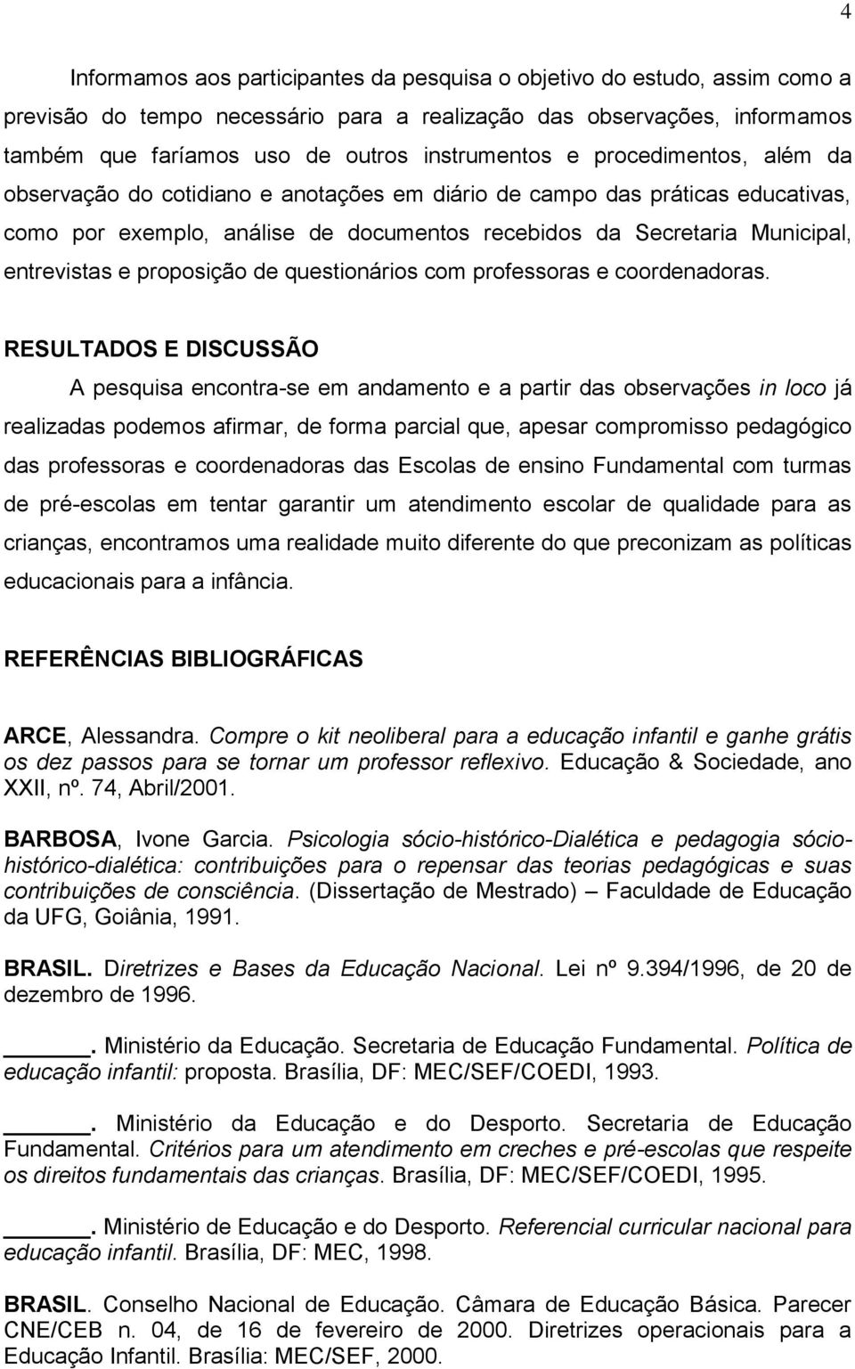 proposição de questionários com professoras e coordenadoras.