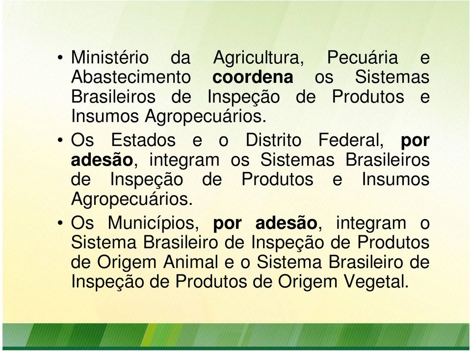 Os Estados e o Distrito Federal, por adesão, integram os Sistemas Brasileiros de Inspeção de  Os
