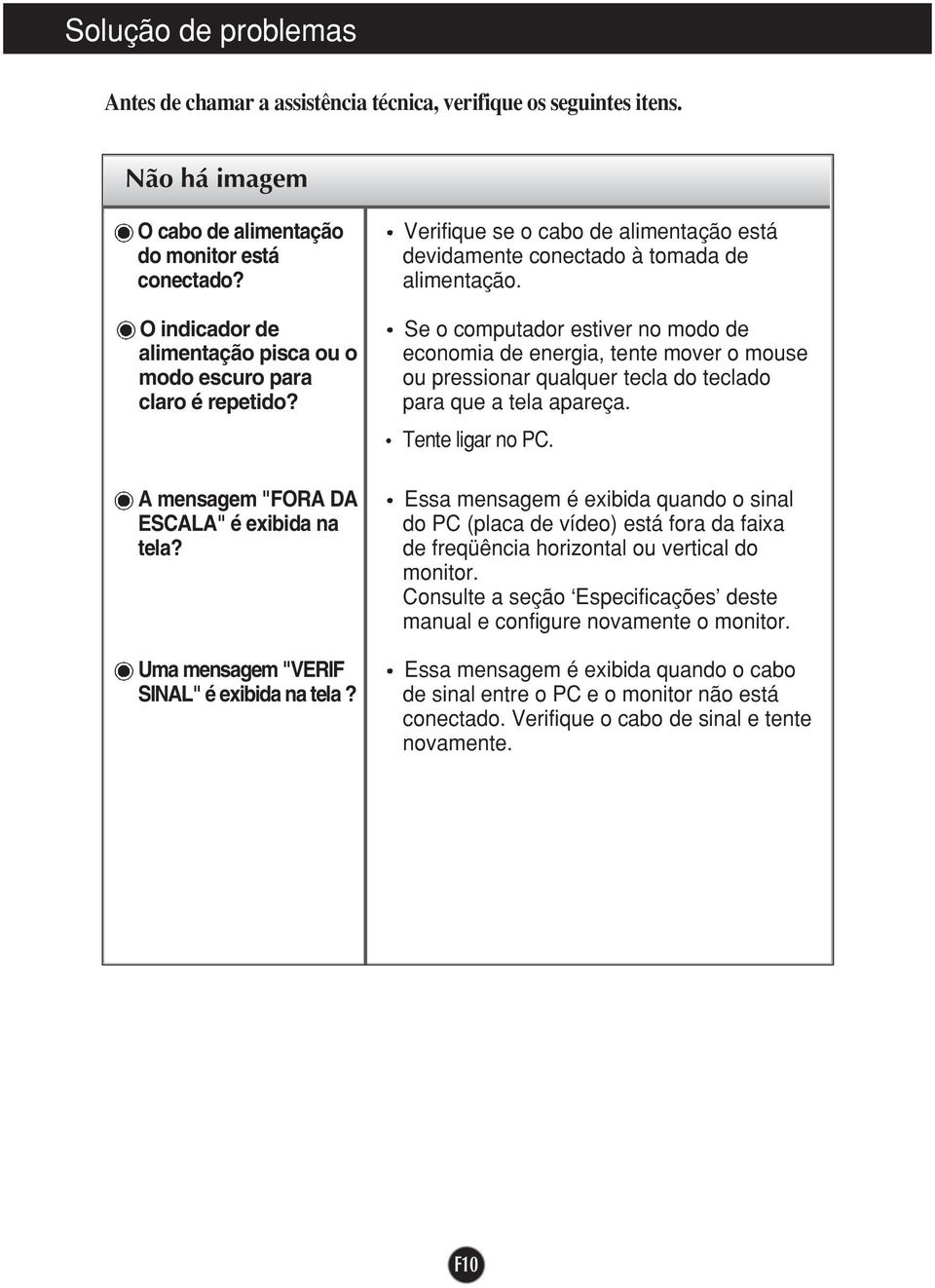 Verifique se o cabo de alimentação está devidamente conectado à tomada de alimentação.