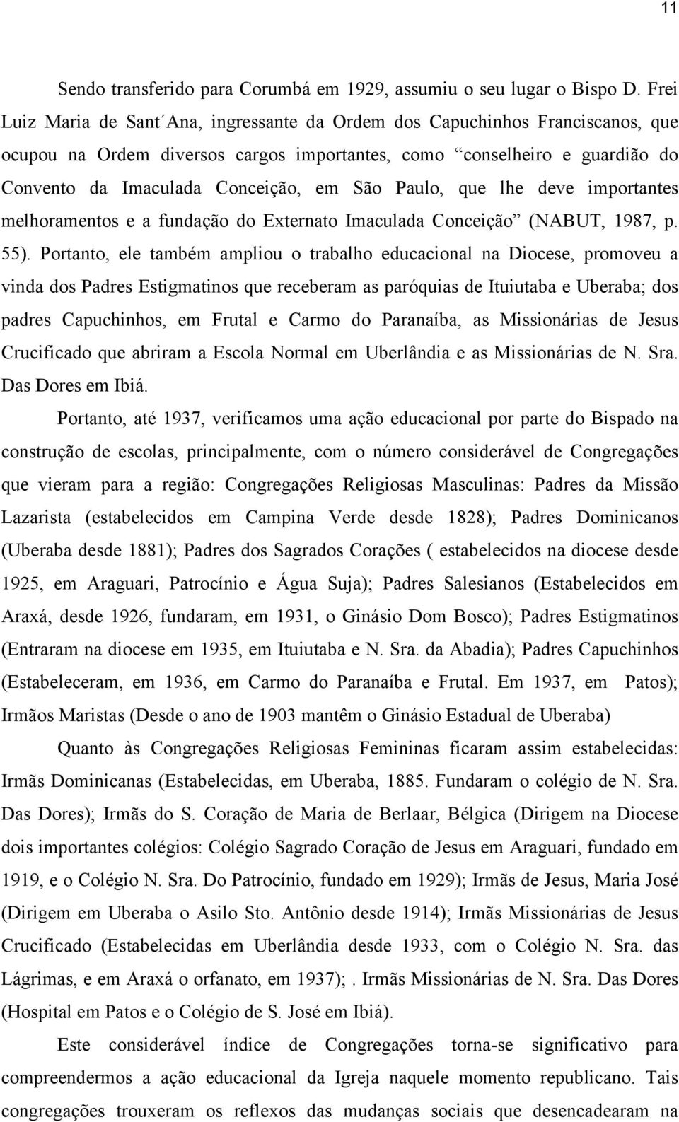 Paulo, que lhe deve importantes melhoramentos e a fundação do Externato Imaculada Conceição (NABUT, 1987, p. 55).