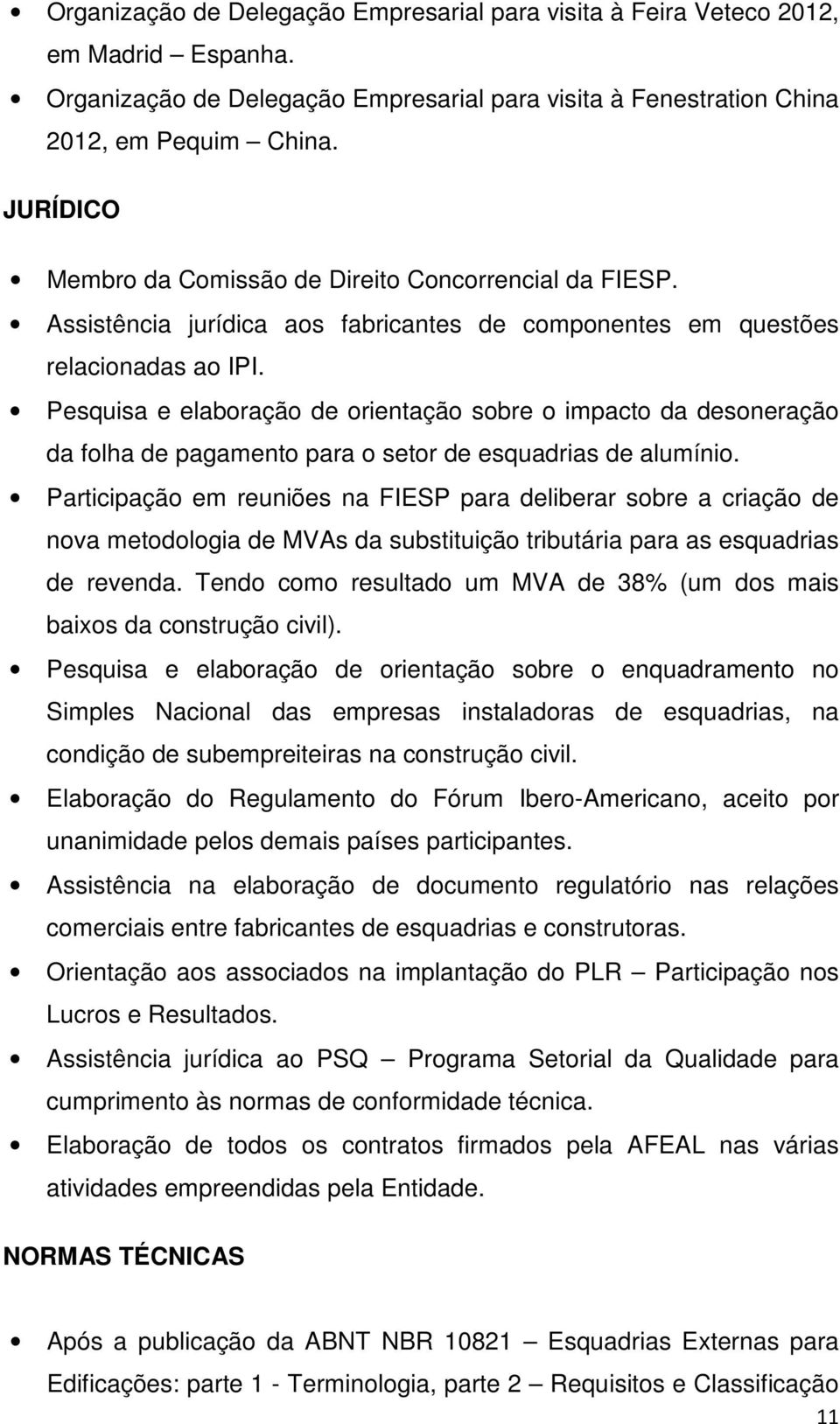 Pesquisa e elaboração de orientação sobre o impacto da desoneração da folha de pagamento para o setor de esquadrias de alumínio.