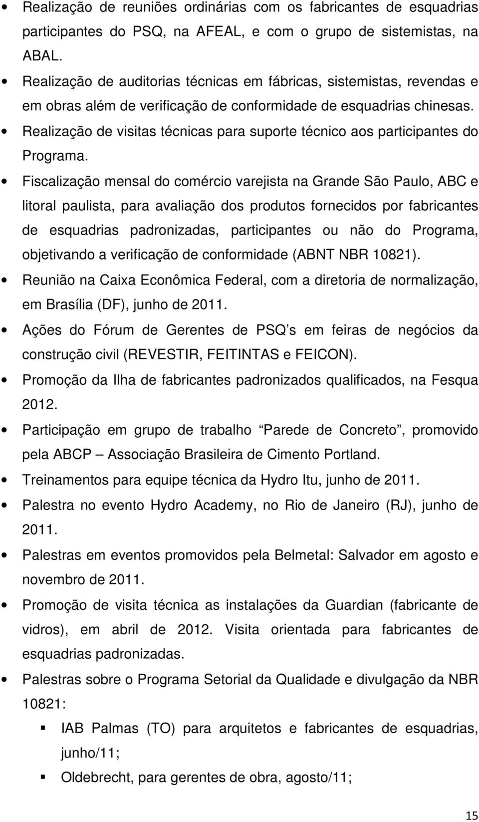 Realização de visitas técnicas para suporte técnico aos participantes do Programa.