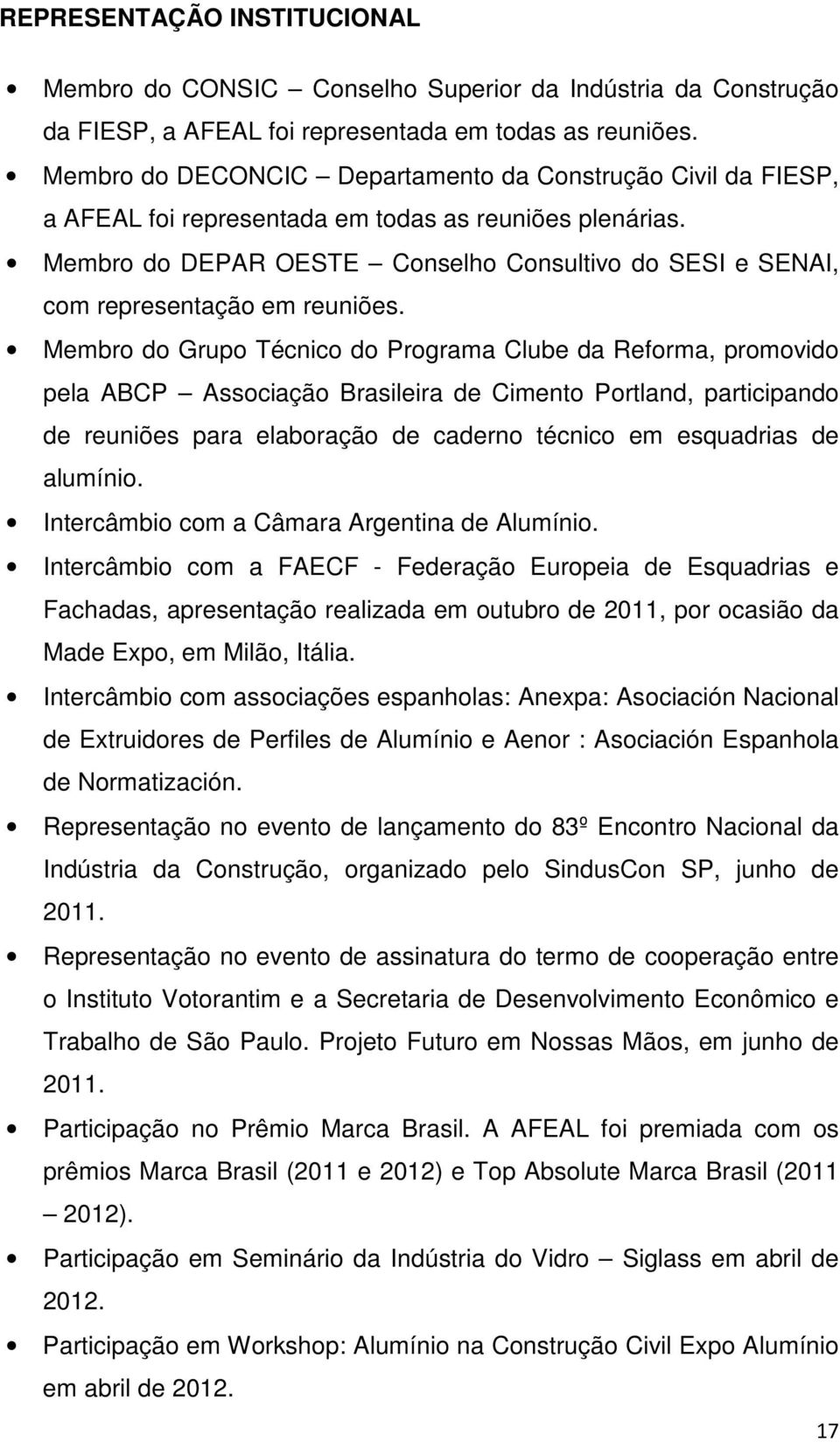 Membro do DEPAR OESTE Conselho Consultivo do SESI e SENAI, com representação em reuniões.