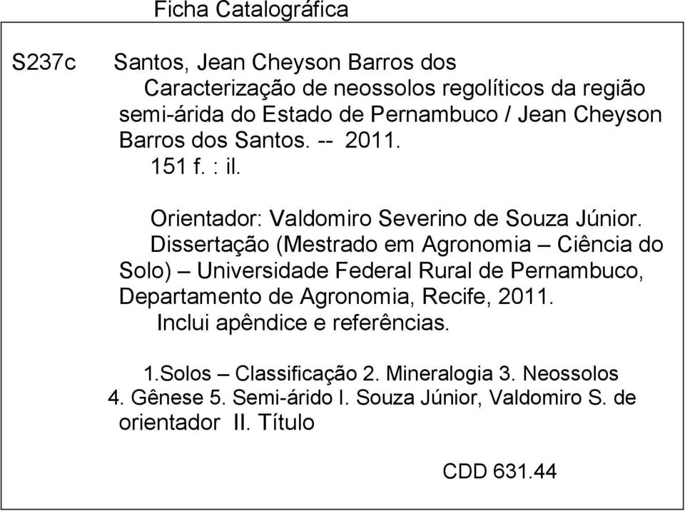 Dissertação (Mestrado em Agronomia Ciência do Solo) Universidade Federal Rural de Pernambuco, Departamento de Agronomia, Recife, 2011.