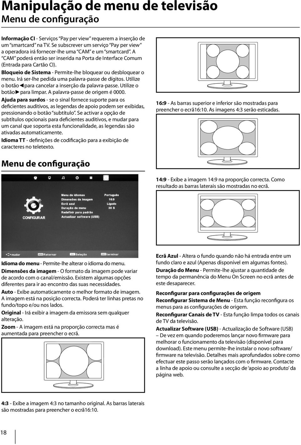 Bloqueio de Sistema - Permite-lhe bloquear ou desbloquear o menu. Irá ser-lhe pedida uma palavra-passe de dígitos. Utilize o botão para cancelar a inserção da palavra-passe.