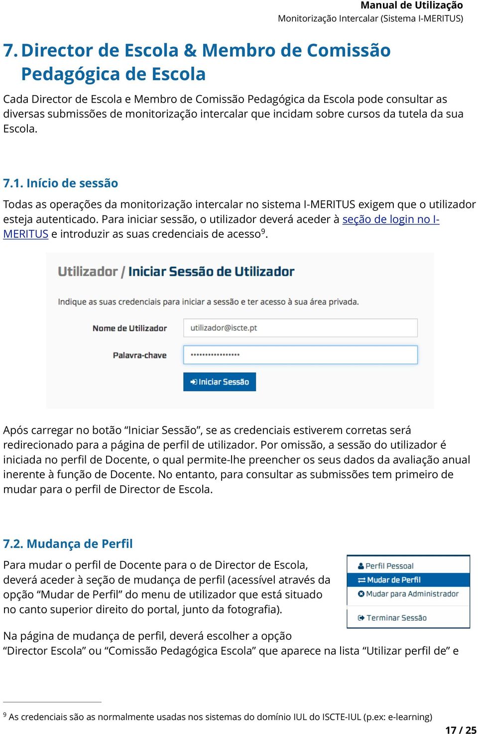 Para iniciar sessão, o utilizador deverá aceder à seção de login no I- 9 MERITUS e introduzir as suas credenciais de acesso.