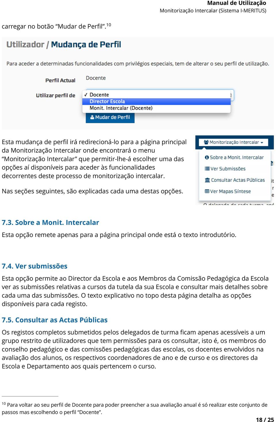 para aceder às funcionalidades decorrentes deste processo de monitorização intercalar. Nas seções seguintes, são explicadas cada uma destas opções. 7.3. Sobre a Monit.