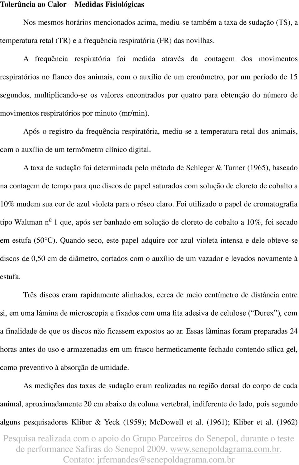 encontrados por quatro para obtenção do número de movimentos respiratórios por minuto (mr/min).