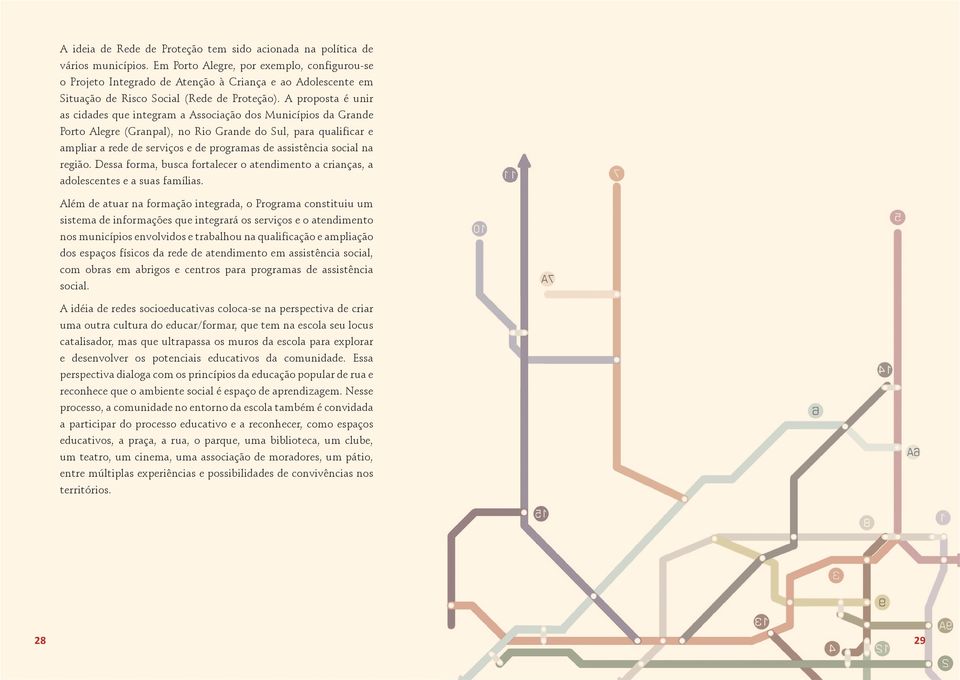 A proposta é unir as cidades que integram a Associação dos Municípios da Grande Porto Alegre (Granpal), no Rio Grande do Sul, para qualificar e ampliar a rede de serviços e de programas de