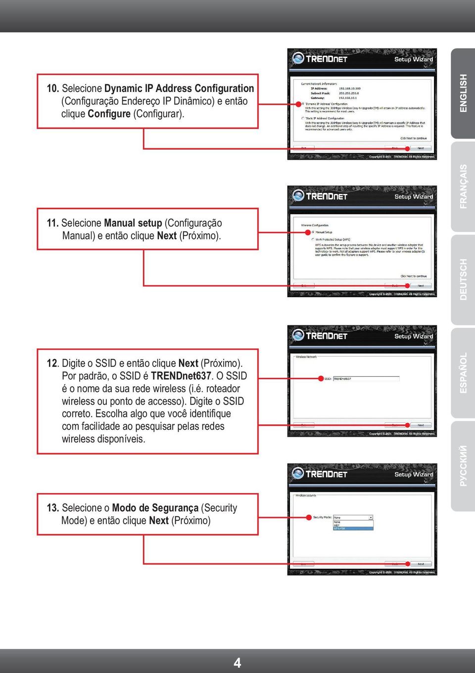 Por padrão, o SSID é TRENDnet637. O SSID é o nome da sua rede wireless (i.é. roteador wireless ou ponto de accesso). Digite o SSID correto.