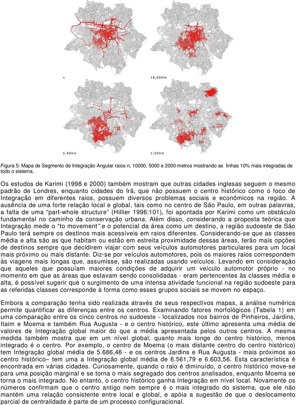 em diferentes raios, possuem diversos problemas sociais e econômicos na região.