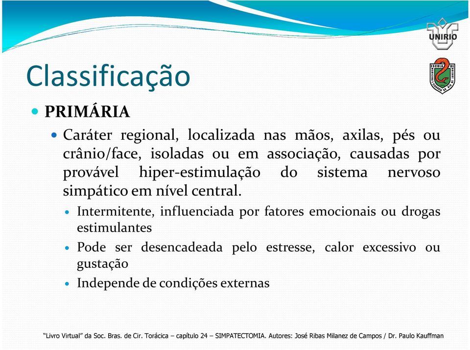 Intermitente, influenciada por fatores emocionais ou drogas estimulantes Pode ser desencadeada pelo estresse, calor excessivo