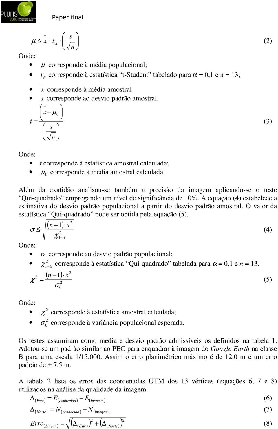 Além da exatidão analisou-se também a precisão da imagem aplicando-se o teste Qui-quadrado empregando um nível de significância de 10%.