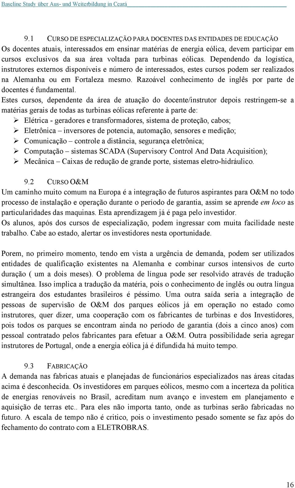 Razoável conhecimento de inglês por parte de docentes é fundamental.