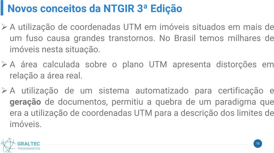 A área calculada sobre o plano UTM apresenta distorções em relação a área real.