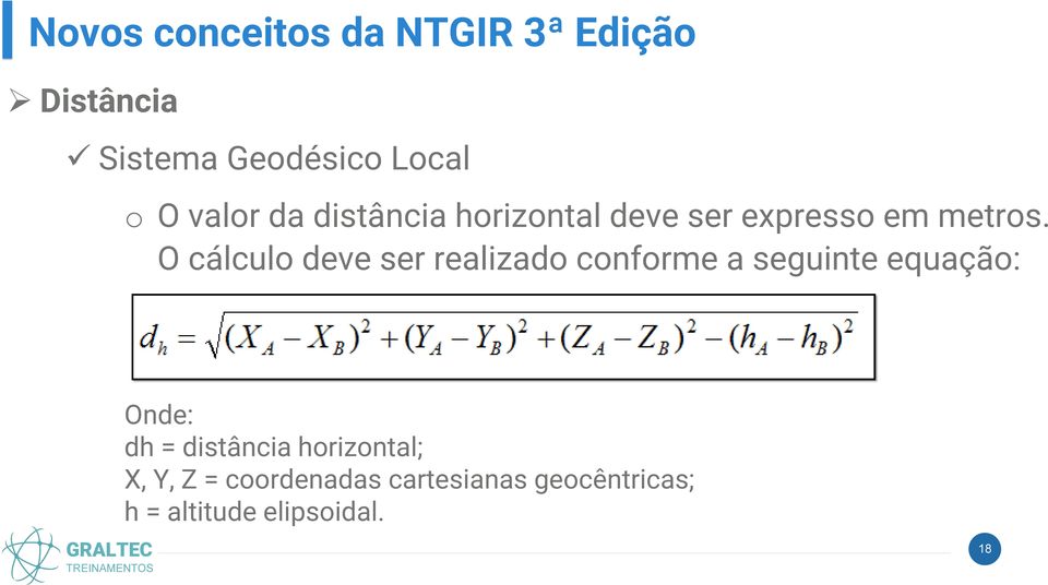 O cálculo deve ser realizado conforme a seguinte equação: Onde: dh =