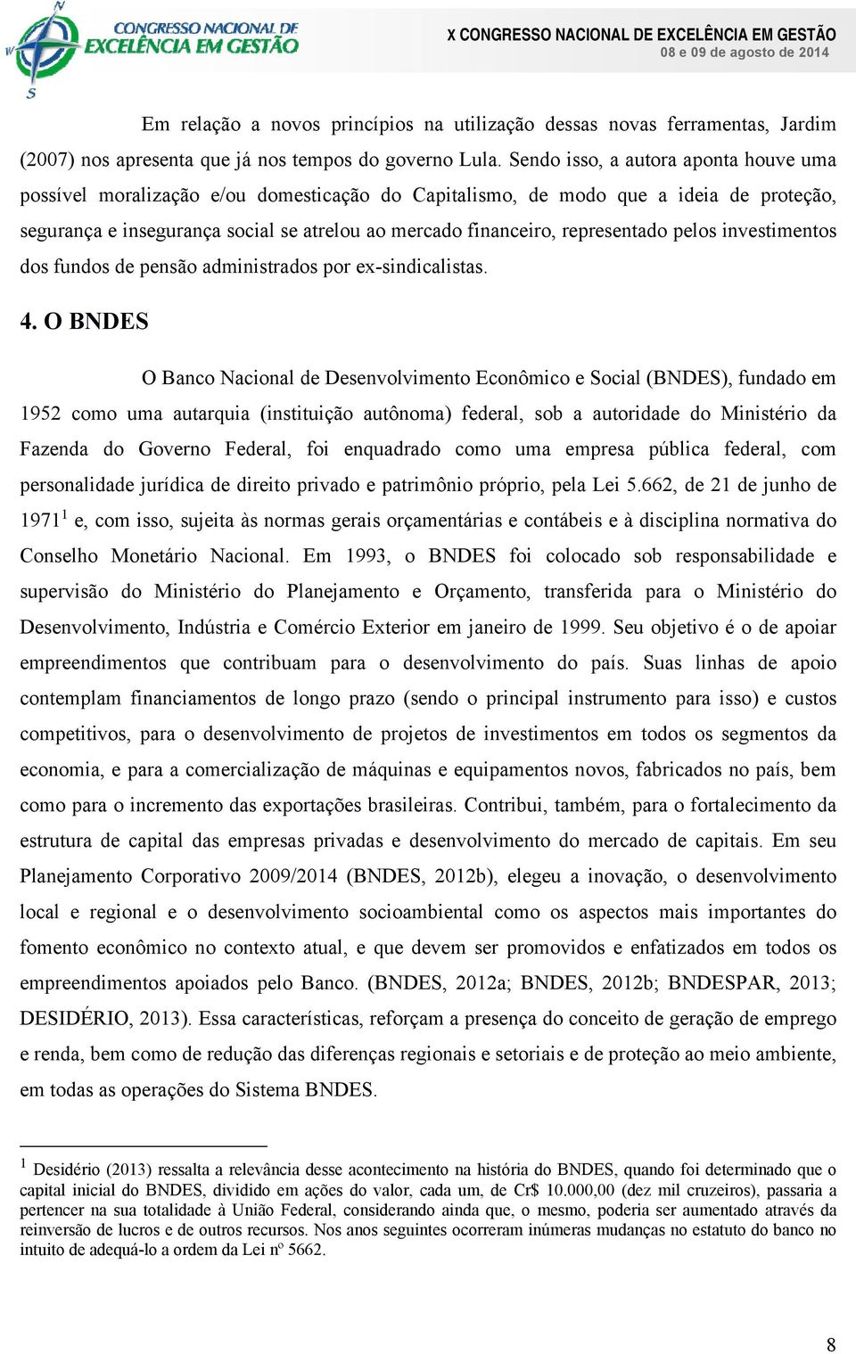 representado pelos investimentos dos fundos de pensão administrados por ex-sindicalistas. 4.