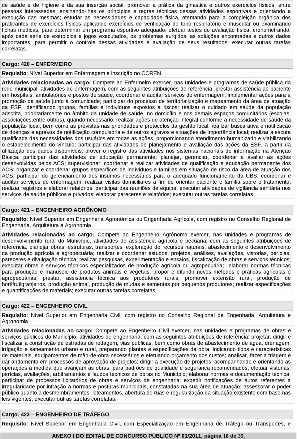 de verificação do tono respiratório e muscular ou examinando fichas médicas, para determinar um programa esportivo adequado; efetuar testes de avaliação física, cronometrando, após cada série de