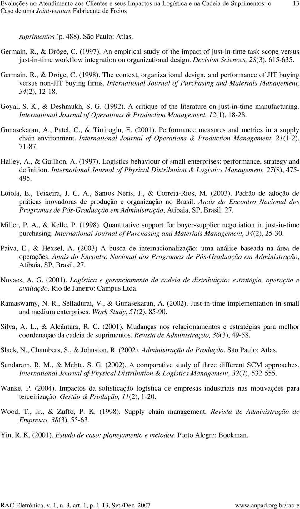 , & Dröge, C. (1998). The context, organizational design, and performance of JIT buying versus non-jit buying firms. International Journal of Purchasing and Materials Management, 34(2), 12-18.