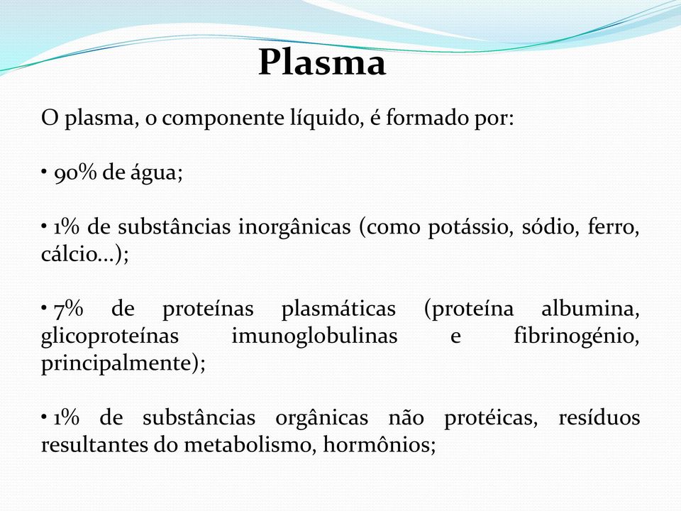 ..); 7% de proteínas plasmáticas (proteína albumina, glicoproteínas imunoglobulinas e