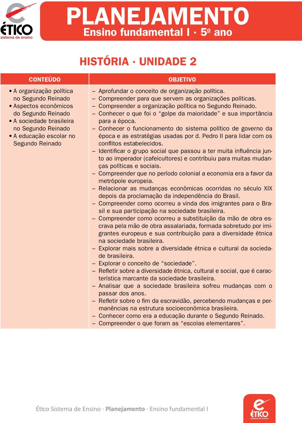 Conhecer o que foi o golpe da maioridade e sua importância para a época. Conhecer o funcionamento do sistema político de governo da época e as estratégias usadas por d.