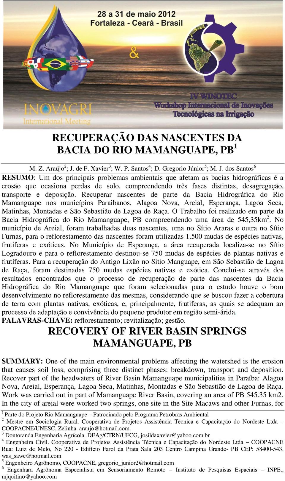 Cooperativa de Projetos Assistência Técnica e Capacitação do Nordeste Ltda COOPACNE Rua: Luiz de Melo, No 220 - Edifício Farol da Prata Sala 203 Centro Campina Grande- PB CEP: 58400-543.