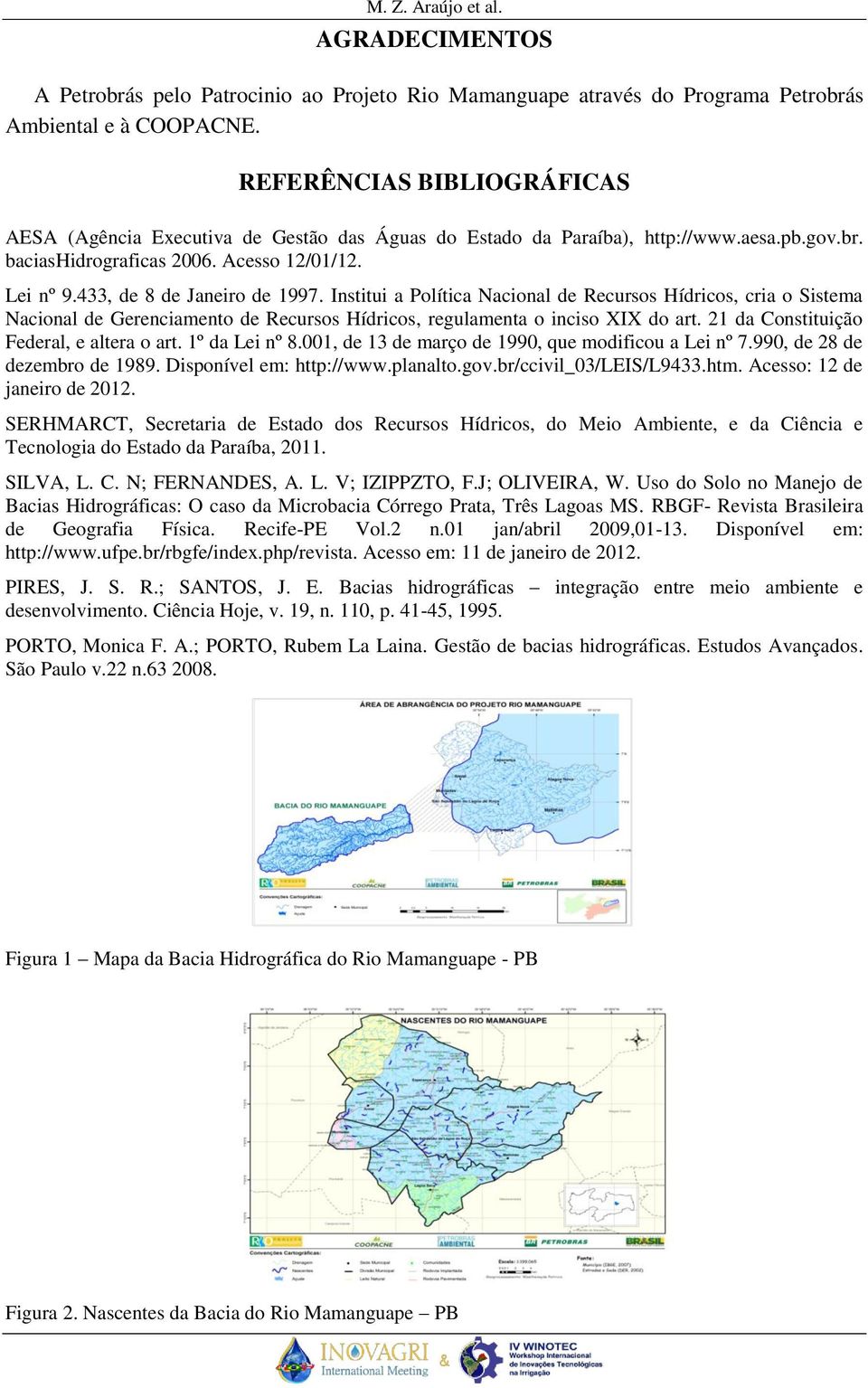 433, de 8 de Janeiro de 1997. Institui a Política Nacional de Recursos Hídricos, cria o Sistema Nacional de Gerenciamento de Recursos Hídricos, regulamenta o inciso XIX do art.