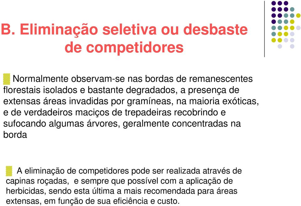 sufocando algumas árvores, geralmente concentradas na borda A eliminação de competidores pode ser realizada através de capinas roçadas, e