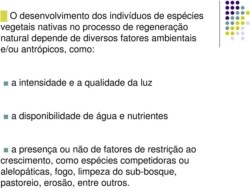 disponibilidade de água e nutrientes a presença ou não de fatores de restrição ao crescimento,