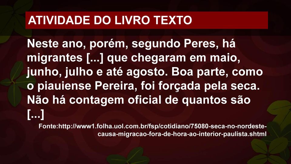 Boa parte, como o piauiense Pereira, foi forçada pela seca.