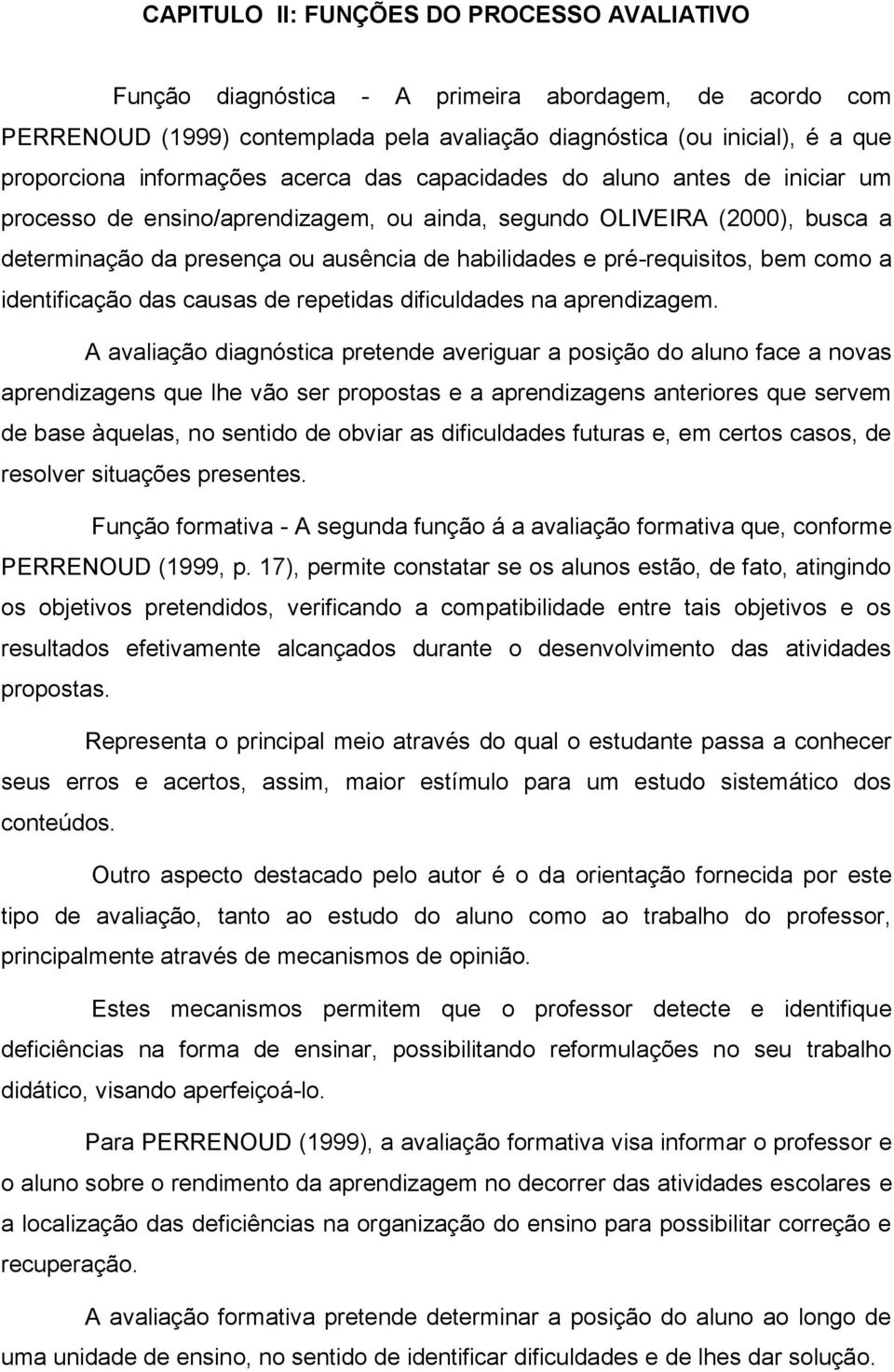 pré-requisitos, bem como a identificação das causas de repetidas dificuldades na aprendizagem.