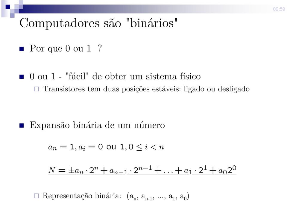 tem duas posições estáveis: ligado ou desligado Expansão